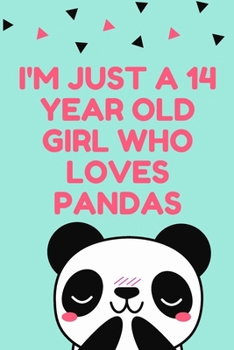 I'm Just A 14 Year Old Girl Who Loves Pandas: Panda Lovers Best Gift Notebook , Journal, Diary For Panda Girls & Womens ( 120 Pages , 6x9 , V6 )