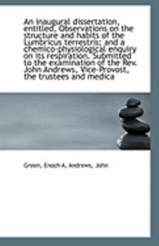 Paperback An Inaugural Dissertation, Entitled, Observations on the Structure and Habits of the Lumbricus Terre Book