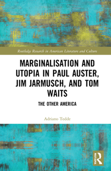 Hardcover Marginalisation and Utopia in Paul Auster, Jim Jarmusch and Tom Waits: The Other America Book