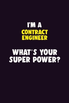 Paperback I'M A Contract Engineer, What's Your Super Power?: 6X9 120 pages Career Notebook Unlined Writing Journal Book