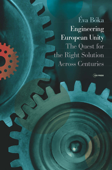 Hardcover Engineering European Unity: The Quest for the Right Solution Across Centuries Book