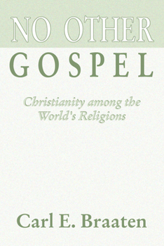 No Other Gospel!: Christianity Among the World's Religions