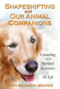 Paperback Shapeshifting with Our Animal Companions: Connecting with the Spiritual Awareness of All Life Book