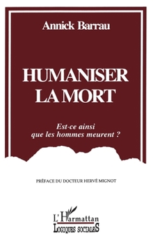 Paperback Humaniser la mort: Est-ce ainsi que les hommes meurent? [French] Book
