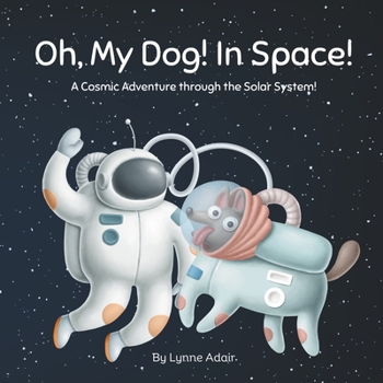 Paperback Oh, My Dog! In Space!: A Cosmic Adventure through the Solar System! Book