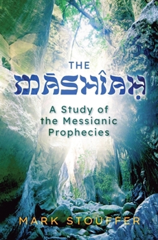 The Mashiah: A Study of the Messianic Prophecies (The Loving-Kindness of G-D)