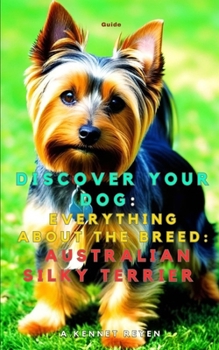 Discover your dog: Everything about the breed: Australian Silky Terrier