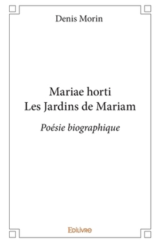 Paperback Mariae horti Les Jardins de Mariam: Poésie biographique [French] Book