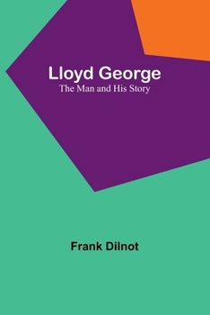 Paperback Lloyd George: The Man and His Story Book