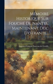 Hardcover Mémoire Historique Sur Fouché De Nantes, Maintenant Duc D'otrante... [French] Book