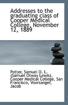 Paperback Addresses to the Graduating Class of Cooper Medical College, November 12, 1889 Book