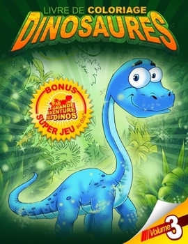 Livre de coloriage Dinosaures Bonus Super jeu au dos: La grande aventure des dinos. Volume 3: 35 dinosaures à colorier et un super jeu pour les enfant