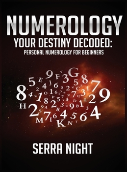 Hardcover NUMEROLOGY Your Destiny Decoded: Personal Numerology For Beginners Book