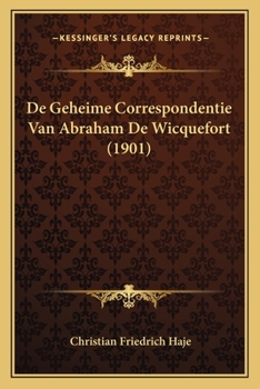 Paperback De Geheime Correspondentie Van Abraham De Wicquefort (1901) [Dutch] Book