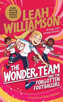 Paperback The Wonder Team and the Forgotten Footballers: A time-twisting adventure from the captain of the Euro-winning Lionesses! Book