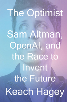 Hardcover The Optimist: Sam Altman, Openai, and the Race to Invent the Future Book