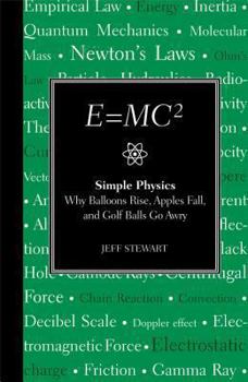 Hardcover E=mc2: Simple Physics: Why Balloons Rise, Apples Fall & Golf Ballsgo Awry Book