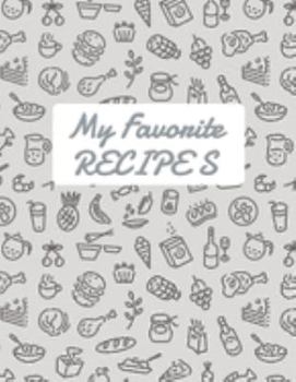 My Favorite Recipes: Blank Recipe DIY cookbook Journals to Write In Favorite Recipes and your own food chef Meals for your family or kids 8.5"x11" 140 pages