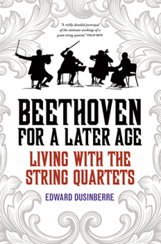 Paperback Beethoven for a Later Age: Living with the String Quartets Book