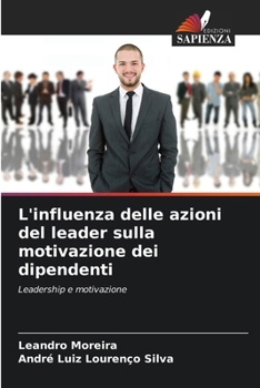 Paperback L'influenza delle azioni del leader sulla motivazione dei dipendenti [Italian] Book