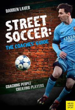 Paperback Street Soccer: The Coaches' Guide: Coaching People, Creating Players Book