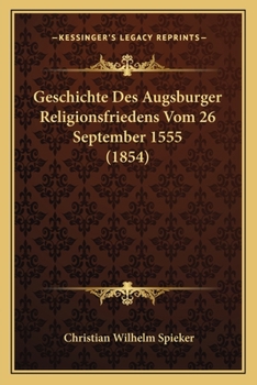 Paperback Geschichte Des Augsburger Religionsfriedens Vom 26 September 1555 (1854) [German] Book