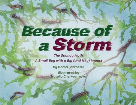 Paperback Because of a Storm: The Spongy Moth A Small Bug with a Big (and Icky) Impact Book