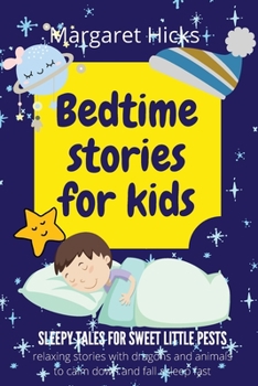 Paperback Bedtime stories for kids SLEEPY TALES FOR SWEET LITTLE PESTS: Relaxing Stories With Dragons And Animals To Calm Down And Fall Asleep Fast Book