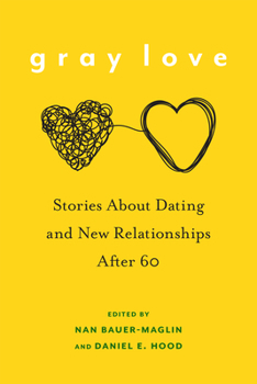 Hardcover Gray Love: Stories about Dating and New Relationships After 60 Book