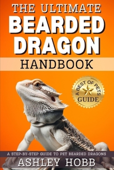 Paperback The Ultimate Bearded Dragon Handbook: A Step-by-Step Guide to Pet Bearded Dragons Book