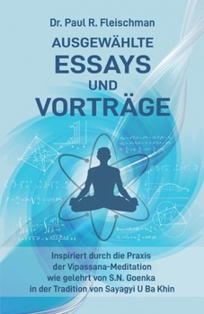 Paperback Dr. Paul R. Fleischman - Ausgewählte Essays und Vorträge: inspiriert durch die Praxis der Vipassana-Meditation wie gelehrt von S.N. Goenka in der Trad [German] Book