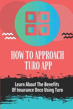 Paperback How To Approach Turo App: Learn About The Benefits Of Insurance Once Using Turo: Setting Up Turo Book