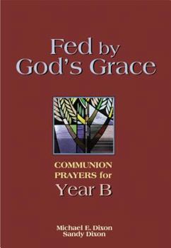 Paperback Fed by God's Grace Year B: Communion Prayers for Year B Book