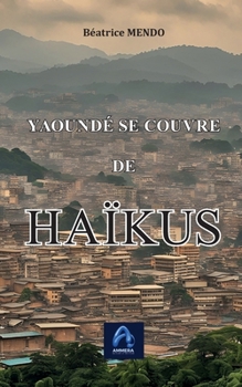 Paperback Yaoundé se couvre de HAÏKUS: Recueil de HAÏKUS [French] Book