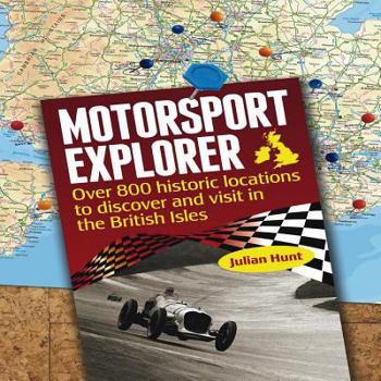 Hardcover Motorsport Explorer: Over 800 Historic Locations to Discover and Visit in the British Isles Book