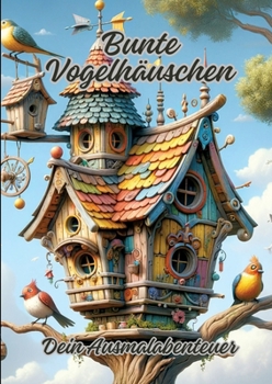 Paperback Bunte Vogelhäuschen: Dein Ausmalabenteuer [German] Book