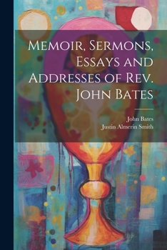 Paperback Memoir, Sermons, Essays and Addresses of Rev. John Bates Book