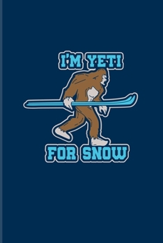 I'm Yeti For Snow: Funny Creature Pun 2020 Planner | Weekly & Monthly Pocket Calendar | 6x9 Softcover Organizer | For Winter Vacation & Cottage Fans