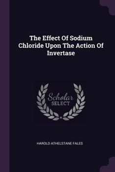 Paperback The Effect Of Sodium Chloride Upon The Action Of Invertase Book