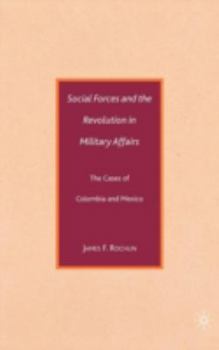 Hardcover Social Forces and the Revolution in Military Affairs: The Cases of Colombia and Mexico Book