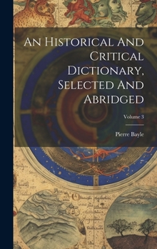 Hardcover An Historical And Critical Dictionary, Selected And Abridged; Volume 3 Book
