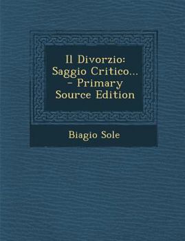 Paperback Il Divorzio: Saggio Critico... - Primary Source Edition [Italian] Book