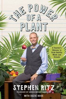 Hardcover The Power of a Plant: A Teacher's Odyssey to Grow Healthy Minds and Schools Book