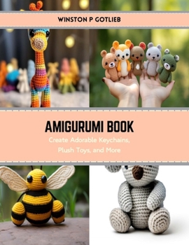 Paperback Amigurumi Book: Create Adorable Keychains, Plush Toys, and More Book