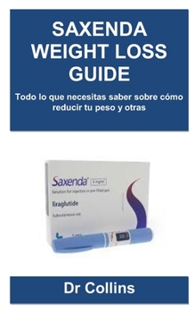 Paperback Saxenda Weight Loss Guide: Todo lo que necesitas saber sobre cómo reducir tu peso y otras [Spanish] Book