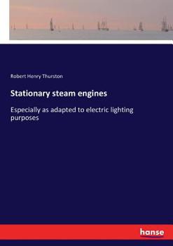 Stationary Steam Engines, Simple and Compound: Especially as Adapted to Light and Power Plants