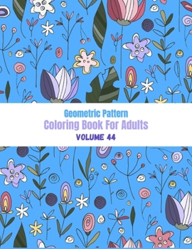 Paperback Geometric Pattern Coloring Book For Adults Volume 44: 50 Geometric Coloring Designs. Adult Coloring Book Geometric Patterns. Geometric Patterns & Desi Book