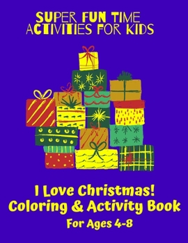Paperback Super Fun Time Activities for Kids: I Love Christmas! Coloring and Activity Book: Christmas-Themed Coloring Pages, Mazes, Word Search, I Spy, Bingo, S Book