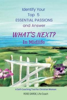 Paperback What's Next? in Midlife: Identify Your Top 5 Essential Passions: A Self-Coaching Tool for Christian Women Book
