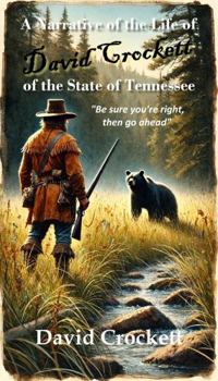 A Narrative of the Life of David Crockett of Tennessee (Annotated and Illustrated)
